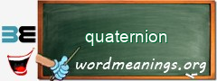 WordMeaning blackboard for quaternion